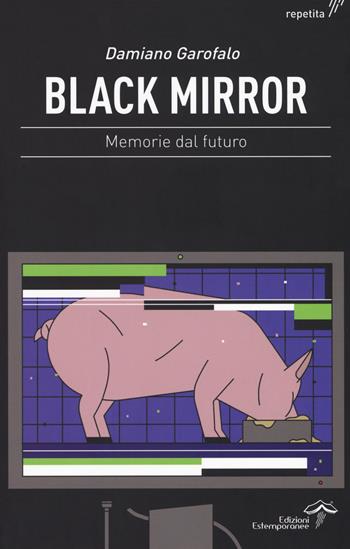 Black mirror. Memorie dal futuro - Damiano Garofalo - Libro Edizioni Estemporanee 2017, Repetita | Libraccio.it
