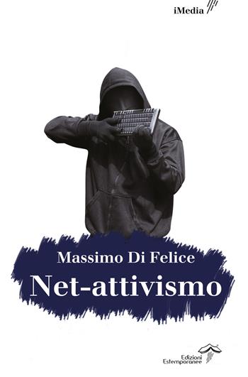 Net-attivismo. Ediz. integrale - Massimo De Felice - Libro Edizioni Estemporanee 2017 | Libraccio.it