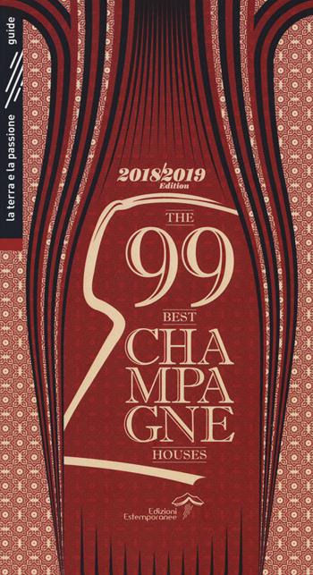 The 99 best champagne houses 2018-2019 - Luca Burei, Alfonso Isinelli - Libro Edizioni Estemporanee 2017, La terra e la passione | Libraccio.it