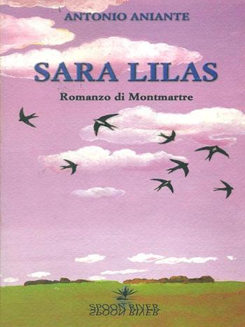 Sara Lilas. Spoon river - Antonio Aniante - Libro Graphot 2008, Le rondini | Libraccio.it