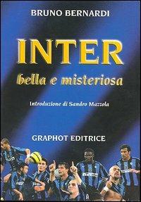 Inter. Bella e misteriosa - Bruno Bernardi - Libro Graphot 2008, Saggistica sportiva | Libraccio.it