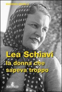 Lea Schiavi. La donna che sapeva troppo - Massimo Novelli - Libro Graphot 2008, Storia e storie | Libraccio.it