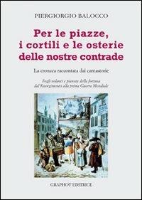 Per le piazze, i cortili e le osterie delle nostre contrade. La cronaca raccontata dai cantastorie - Piergiorgio Balocco - Libro Graphot 2008 | Libraccio.it