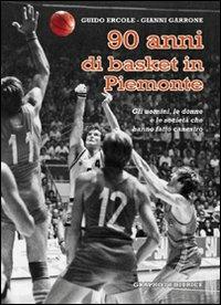 Novant'anni di basket in Piemonte. Gli uomini, le donne e le società che hanno fatto canestro - Guido Ercole, Gianni Garrone - Libro Graphot 2015, Saggistica sportiva | Libraccio.it