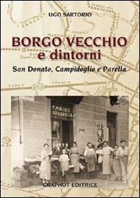 Borgo Vecchio e dintorni. San Donato, Campidoglio e Parella - Ugo Sartorio - Libro Graphot 2013 | Libraccio.it
