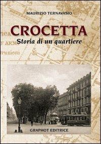Crocetta, storia di un quartiere - Maurizio Ternavasio - Libro Graphot 2013, Piemonte | Libraccio.it