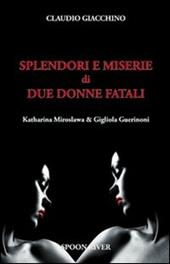 Splendori e miserie di due donne fatali Katharina Miroslawa & Gigliola Guerinoni