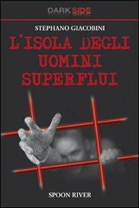 L' isola degli uomini superflui - Stephano Giacobini - Libro Spoon River 2009, Dark Side | Libraccio.it