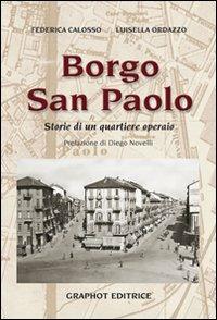Borgo san Paolo. Storie di un quartiere operaio - Federica Calosso, Luisella Ordazzo - Libro Graphot 2010 | Libraccio.it