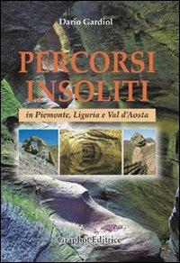 Percorsi insoliti in Piemonte, Liguria e Val d'Aosta - Dario Gardiol - Libro Graphot 2009 | Libraccio.it