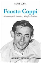 Fausto Coppi. Il romanzo di una vita, trionfi e lacrime