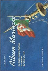 Album marinaro. La Regia Marina Italiana in cartolina dal 1870 al 1912 - Luigi Griva - Libro Graphot 2009 | Libraccio.it