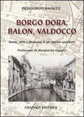 Borgo Dora, Balon, Valdocco. Storia, mito e immagini di un operoso quartiere