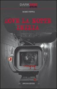 Dove la notte inizia - Mario Pippia - Libro Spoon River 2009, Dark Side | Libraccio.it