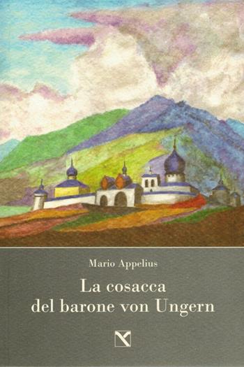 La cosacca del barone von Ungern - Mario Appelius - Libro Edizioni di AR 2006 | Libraccio.it