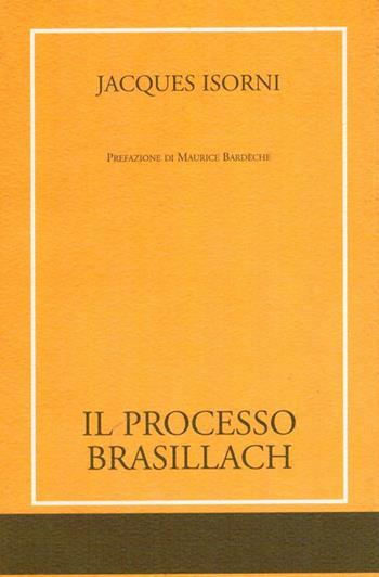 Il processo Brasillach - Jacques Isorni - Libro Edizioni di AR 2007 | Libraccio.it