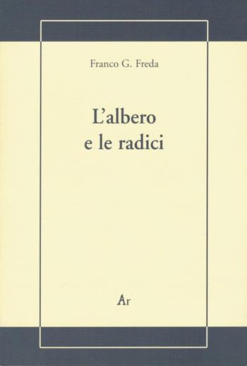 L' albero e le radici - Franco G. Freda - Libro Edizioni di AR 2008, La gualdana | Libraccio.it