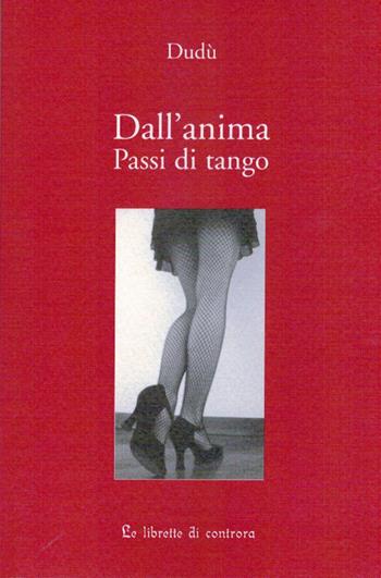 Dall'anima. Passi di tango - Dudù - Libro Edizioni di AR 2008, Le Librette di Controra | Libraccio.it