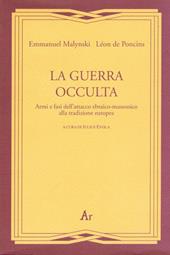 La guerra occulta. Armi e fasi dell'attacco ebraico-massonico alla tradizione europea