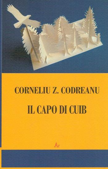 Il capo di Cuib - Corneliu Z. Codreanu - Libro Edizioni di AR 2009, Il tempo e l'epoca dei fascismi | Libraccio.it