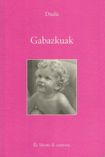 Gabazkuak - Dudù - Libro Edizioni di AR 2009, Le Librette di Controra | Libraccio.it