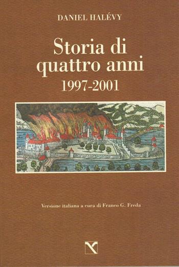 Storia di quattro anni. 1997-2001 - Daniel Halévy - Libro Edizioni di AR 2009, Il cavallo alato | Libraccio.it