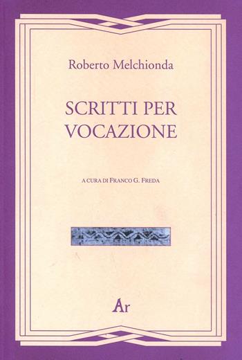 Scritti per vocazione - Roberto Melchionda - Libro Edizioni di AR 2010, Gli inattuali | Libraccio.it
