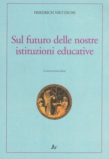 Sul futuro delle nostre istituzioni educative. Ediz. italiana e tedesca - Friedrich Nietzsche - Libro Edizioni di AR 2010, Alter ego | Libraccio.it