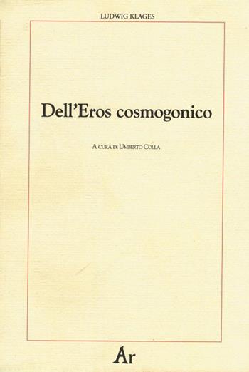 Dell'eros cosmogonico - Ludwig Klages - Libro Edizioni di AR 2010, Paganitas | Libraccio.it