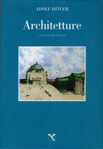Architetture - Adolf Hitler - Libro Edizioni di AR 2010, Il cavallo alato | Libraccio.it