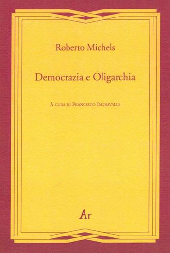 Democrazia e oligarchia - Roberto Michels - Libro Edizioni di AR 2012, Gli inattuali | Libraccio.it