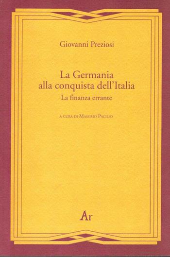 La Germania alla conquista dell'Italia. La finanza errante - Giovanni Preziosi - Libro Edizioni di AR 2013, Gli inattuali | Libraccio.it