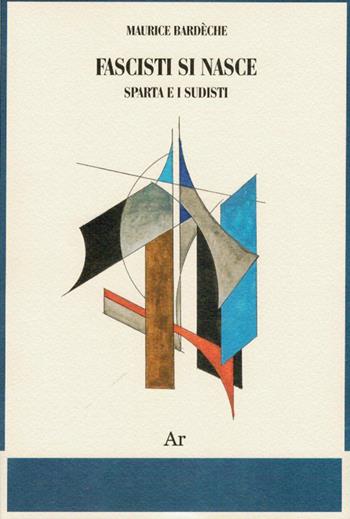 Fascisti si nasce. Sparta e i sudisti - Maurice Bardèche - Libro Edizioni di AR 2013, Il tempo e l'epoca dei fascismi | Libraccio.it