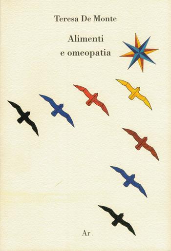 Alimenti e omeopatia - Teresa De Monte - Libro Edizioni di AR 2013, La grande salute | Libraccio.it