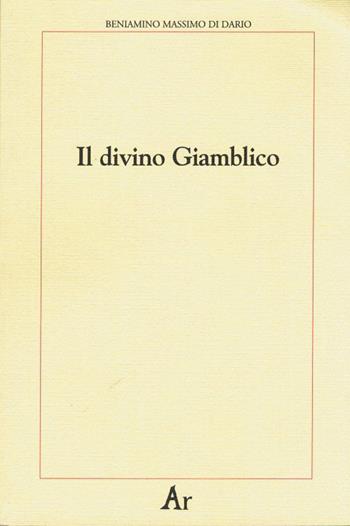 Il divino Giamblico - Beniamino Massimo Di Dario - Libro Edizioni di AR 2012, Paganitas | Libraccio.it
