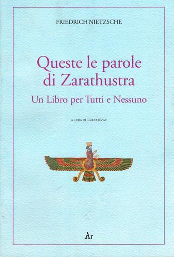 Queste le parole di Zarathustra. Un libro per tutti e nessuno - Friedrich Nietzsche - Libro Edizioni di AR 2011, Alter ego | Libraccio.it