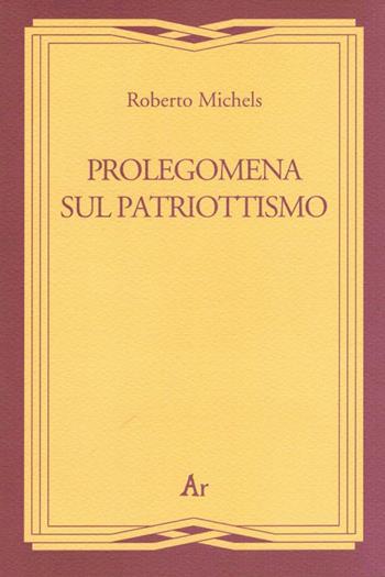 Prolegomena al patriottismo - Roberto Michels - Libro Edizioni di AR 2011, Gli inattuali | Libraccio.it