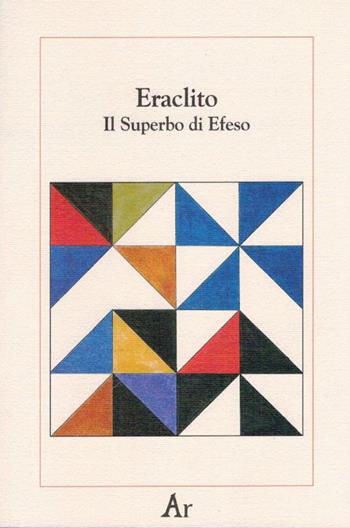 Il superbo di Efeso. Testo greco e latino a fronte - Eraclito - Libro Edizioni di AR 2011, Paganitas | Libraccio.it