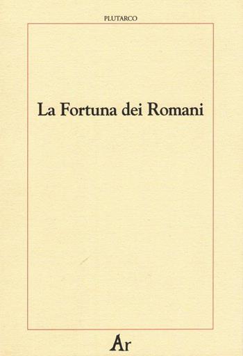 La fortuna dei romani - Plutarco - Libro Edizioni di AR 2010, Paganitas | Libraccio.it