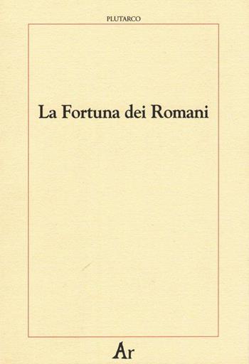 La fortuna dei romani - Plutarco - Libro Edizioni di AR 2010, Paganitas | Libraccio.it