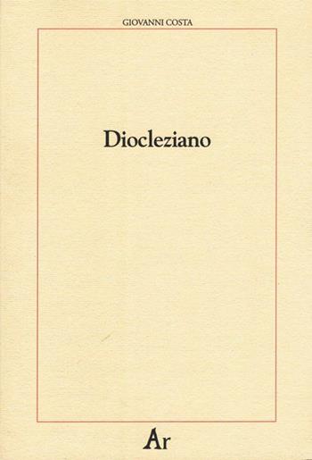 Diocleziano - Giovanni Costa - Libro Edizioni di AR 2010 | Libraccio.it