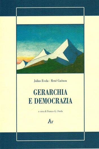 Gerarchia e democrazia - Julius Evola, René Guénon - Libro Edizioni di AR 2010, La gualdana | Libraccio.it