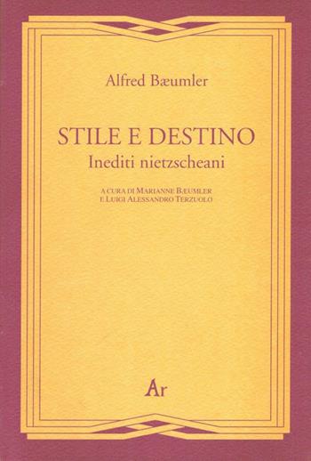 Stile e destino. Inediti nietzscheani - Alfred Bäumler - Libro Edizioni di AR 2007, Gli inattuali | Libraccio.it
