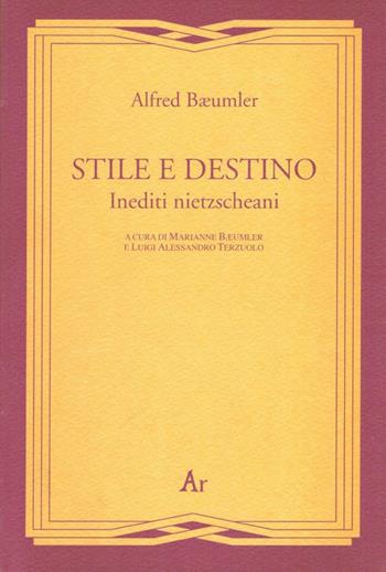 Stile e destino. Inediti nietzscheani - Alfred Bäumler - Libro Edizioni di AR 2007, Gli inattuali | Libraccio.it