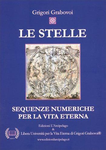 Le stelle. Sequenze numeriche per la vita eterna - Grigori Grabovoi - Libro L'Arcipelago 2023 | Libraccio.it