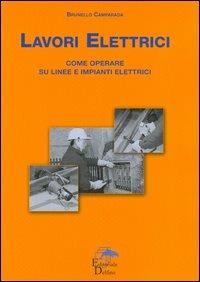 Lavori elettrici. Come operare su linee e impianti elettrici - Brunello Camparada - Libro Editoriale Delfino 2006 | Libraccio.it