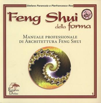Feng shui della forma. Manuale professionale di architettura feng shui - Stefano Parancola, Pierfrancesco Ros - Libro Editoriale Delfino 2006 | Libraccio.it