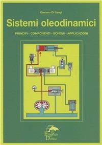 Sistemi oleodinamici. Principi, componenti, schemi, applicazioni - Gaetano Di Gangi - Libro Editoriale Delfino 2006 | Libraccio.it