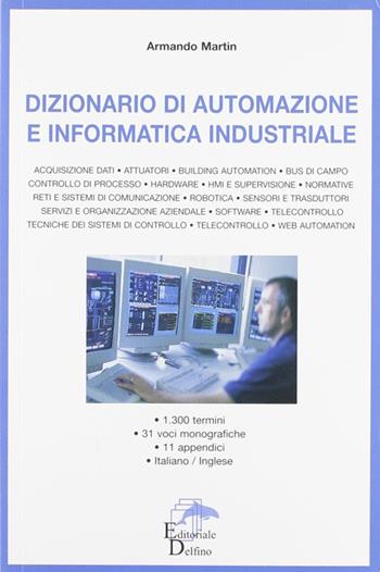 Dizionario di automazione e informatica industriale - Armando Martin - Libro Editoriale Delfino 2006 | Libraccio.it