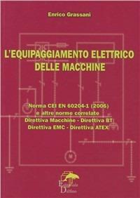 Equipaggiamento elettrico delle macchine. Norma CEI EN 60204I - Enrico Grassani - Libro Editoriale Delfino 2007 | Libraccio.it